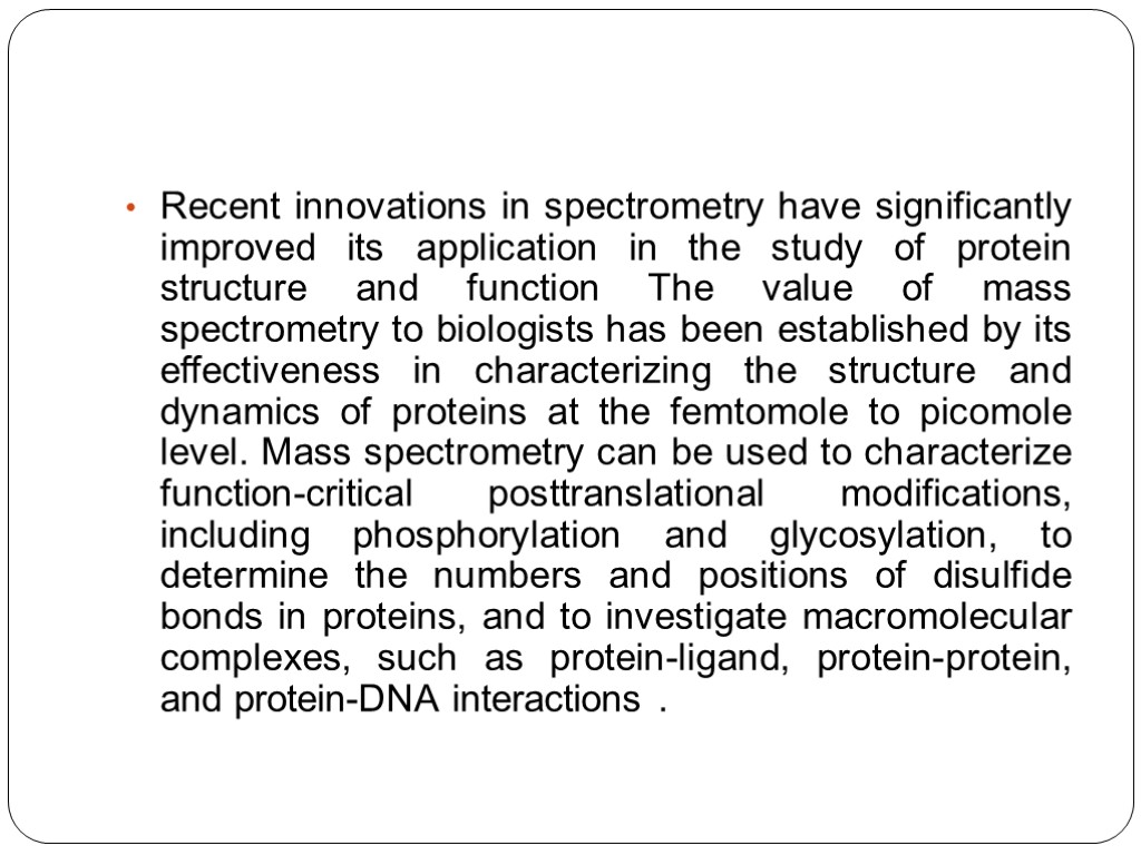 Recent innovations in spectrometry have significantly improved its application in the study of protein